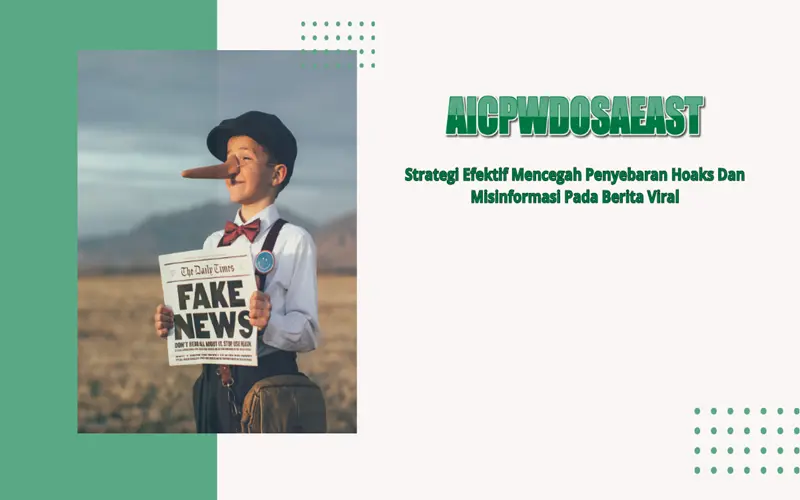 Strategi Efektif Mencegah Penyebaran Hoaks Dan Misinformasi Pada Berita Viral